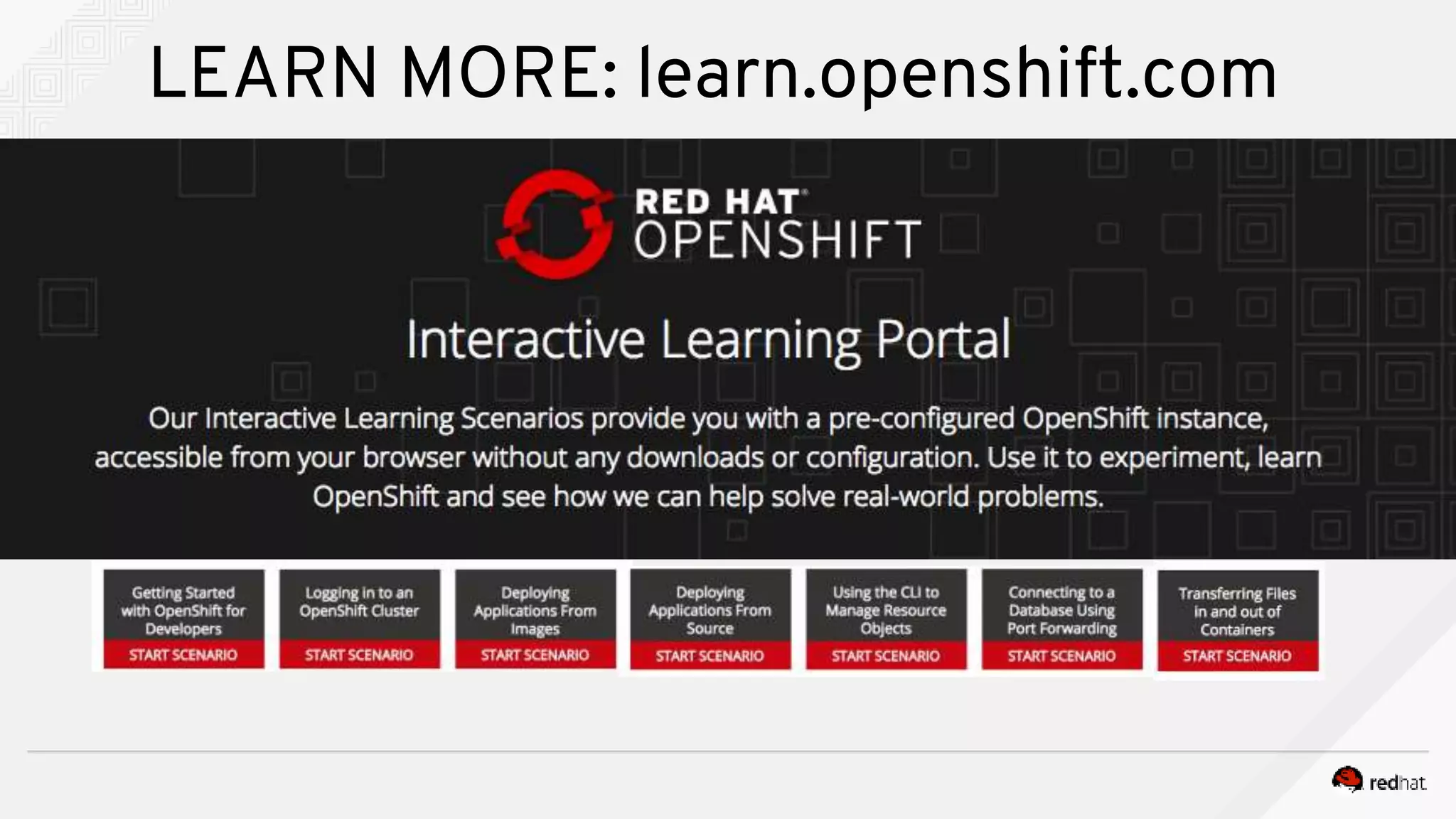 LEARN MORE: learn.openshift.com 