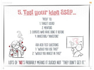 16




       5. Test your idea ASAP...
                                “C” T:
                            1. TaG ...