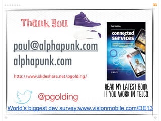 33




     Thank You

  paul@alphapunk.com
  alphapunk.com
  http://www.slideshare.net/pgolding/


                      ...