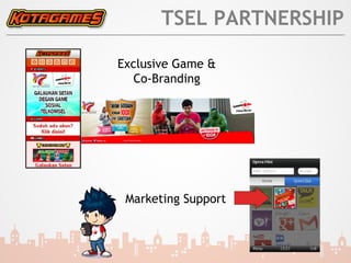 TSEL PARTNERSHIP

Exclusive Game &
  Co-Branding




 Marketing Support
 