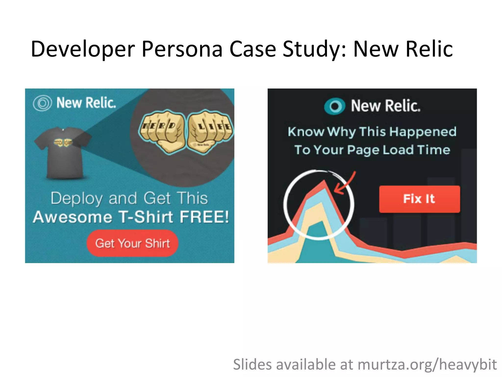 Developer	
  Persona	
  Case	
  Study:	
  New	
  Relic	
  
Slides	
  available	
  at	
  murtza.org/heavybit	
  
 
