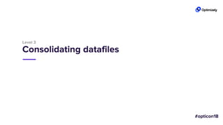 Level 3
Consolidating datafiles
 