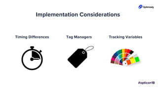 Implementation Considerations
Timing Differences Tag Managers Tracking Variables
 