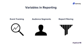Variables in Reporting
Event Tracking Audience Segments Report Filtering
 