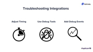 Troubleshooting Integrations
Adjust Timing Use Debug Tools Add Debug Events
 