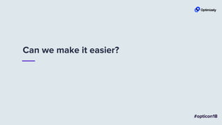 Can we make it easier?
 