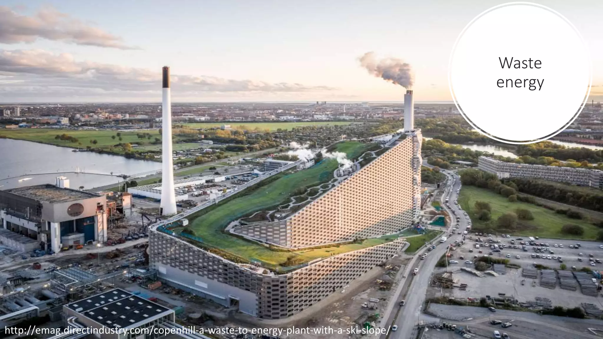 Waste
energy
http://emag.directindustry.com/copenhill-a-waste-to-energy-plant-with-a-ski-slope/
 