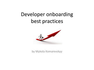 Developer onboarding
best practices

by Mykola Komarevskyy

 
