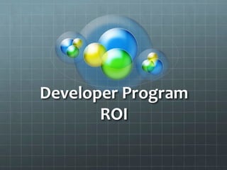 Developer Program
ROI
 