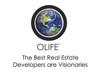 The Best Real Estate
Developers are Visionaries
 