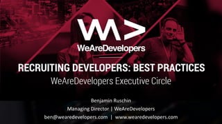 Developer	Recruiting	
Benjamin	Ruschin
Managing	Director	|	WeAreDevelopers
ben@wearedevelopers.com |		www.wearedevelopers.com
 