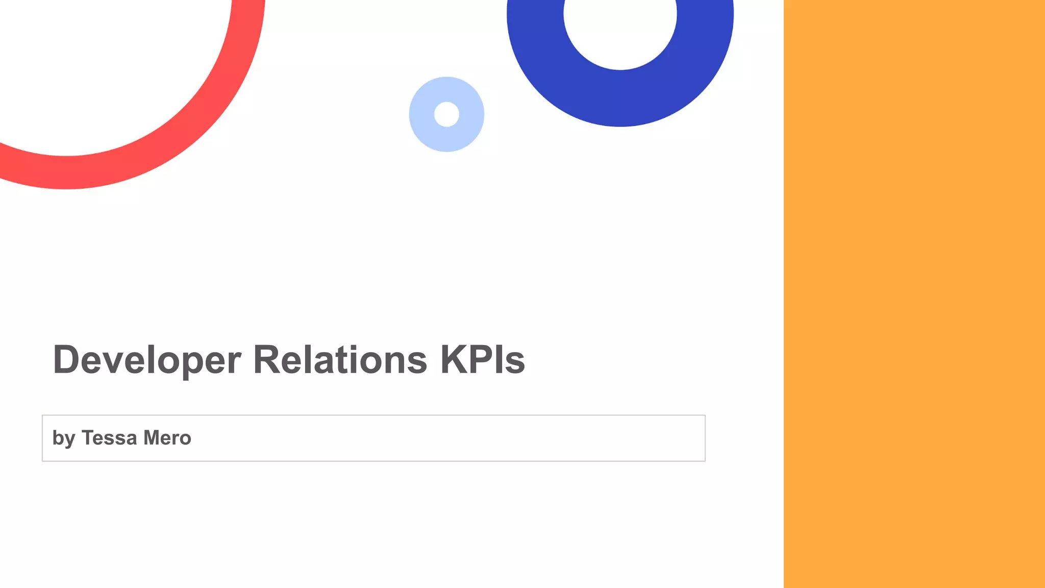Developer Relations KPIs
by Tessa Mero
 