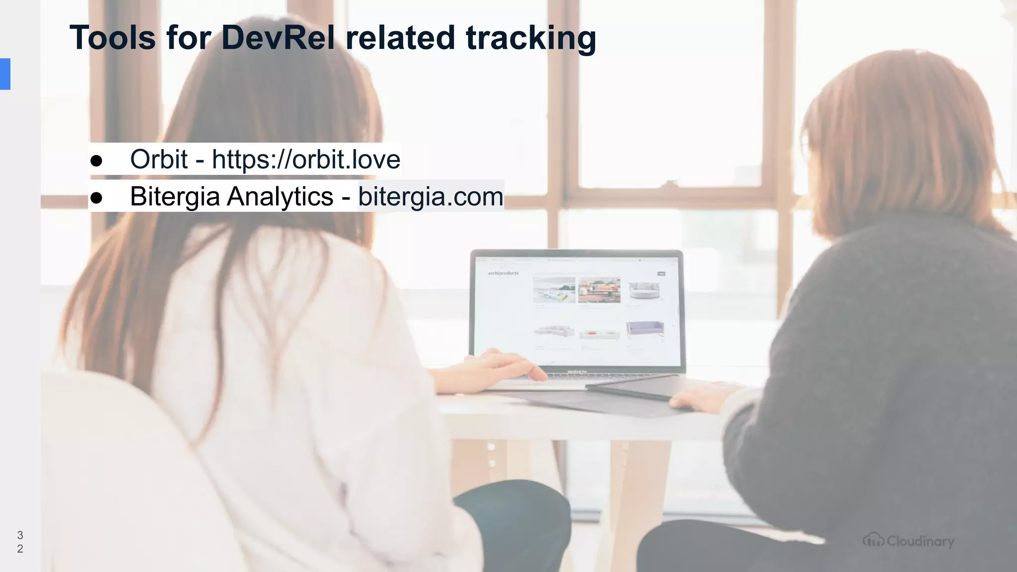 3
2
● Orbit - https://orbit.love
● Bitergia Analytics - bitergia.com
Tools for DevRel related tracking
 