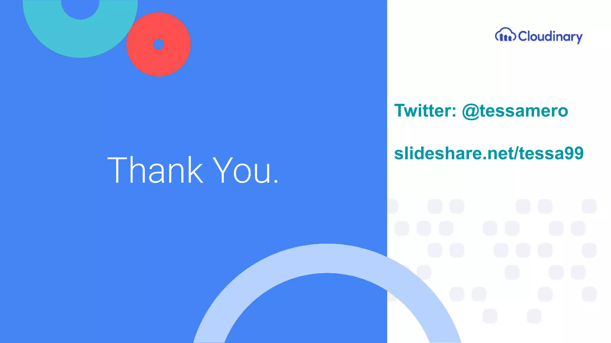 Thank You.
Twitter: @tessamero
slideshare.net/tessa99
 
