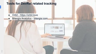 3
2
● Orbit - https://orbit.love
● Bitergia Analytics - bitergia.com
Tools for DevRel related tracking
 