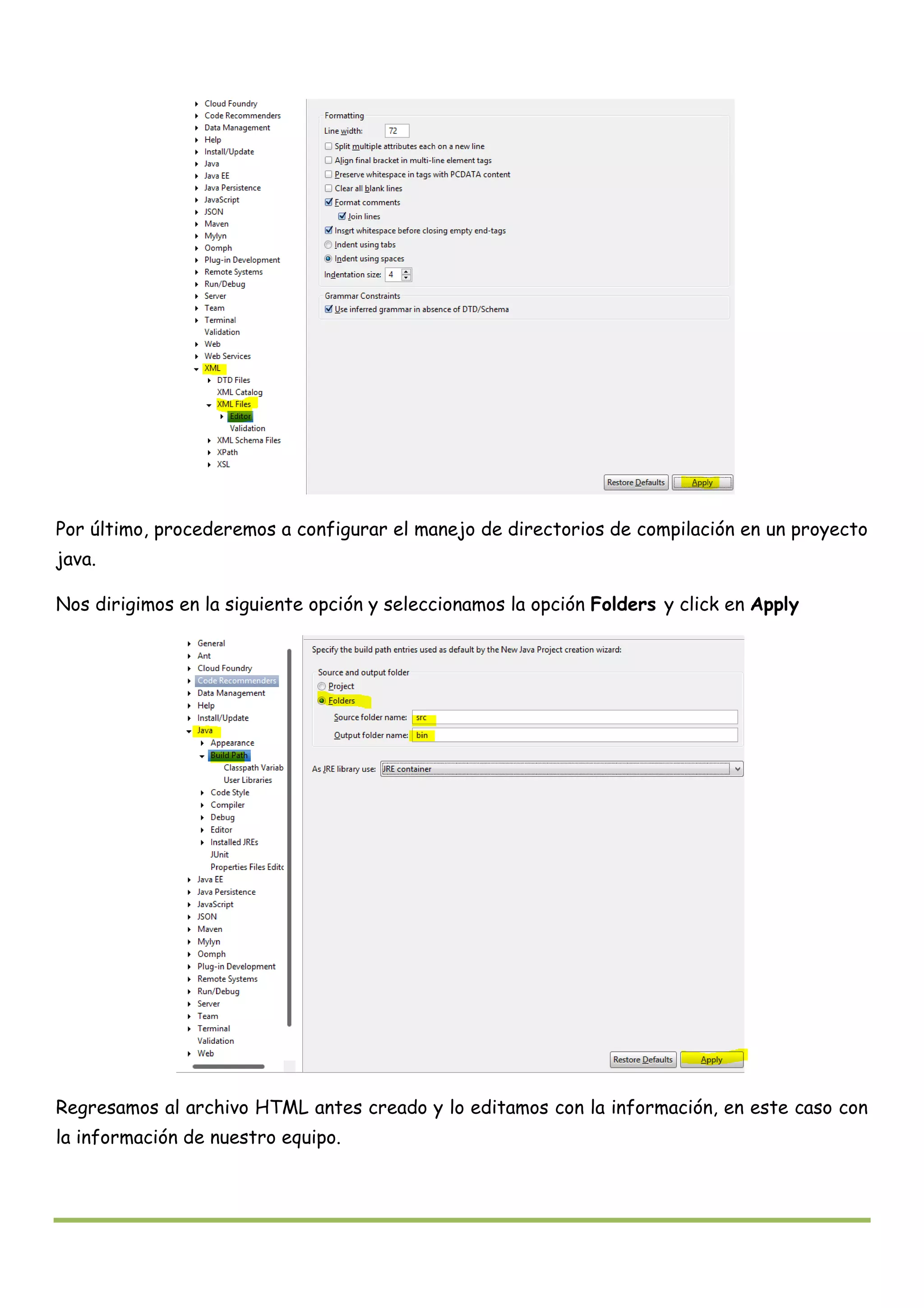 Por último, procederemos a configurar el manejo de directorios de compilación en un proyecto
java.
Nos dirigimos en la siguiente opción y seleccionamos la opción Folders y click en Apply
Regresamos al archivo HTML antes creado y lo editamos con la información, en este caso con
la información de nuestro equipo.
 
