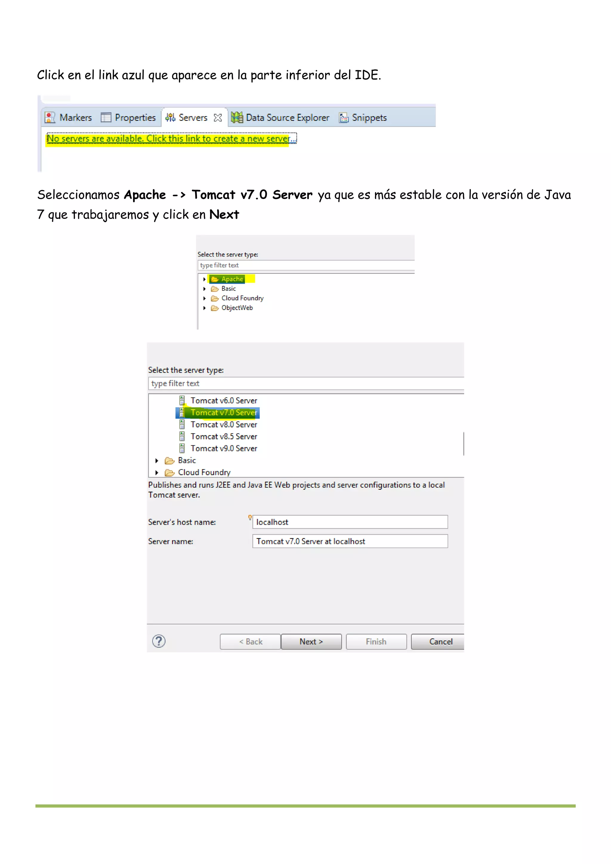 Click en el link azul que aparece en la parte inferior del IDE.
Seleccionamos Apache -> Tomcat v7.0 Server ya que es más estable con la versión de Java
7 que trabajaremos y click en Next
 