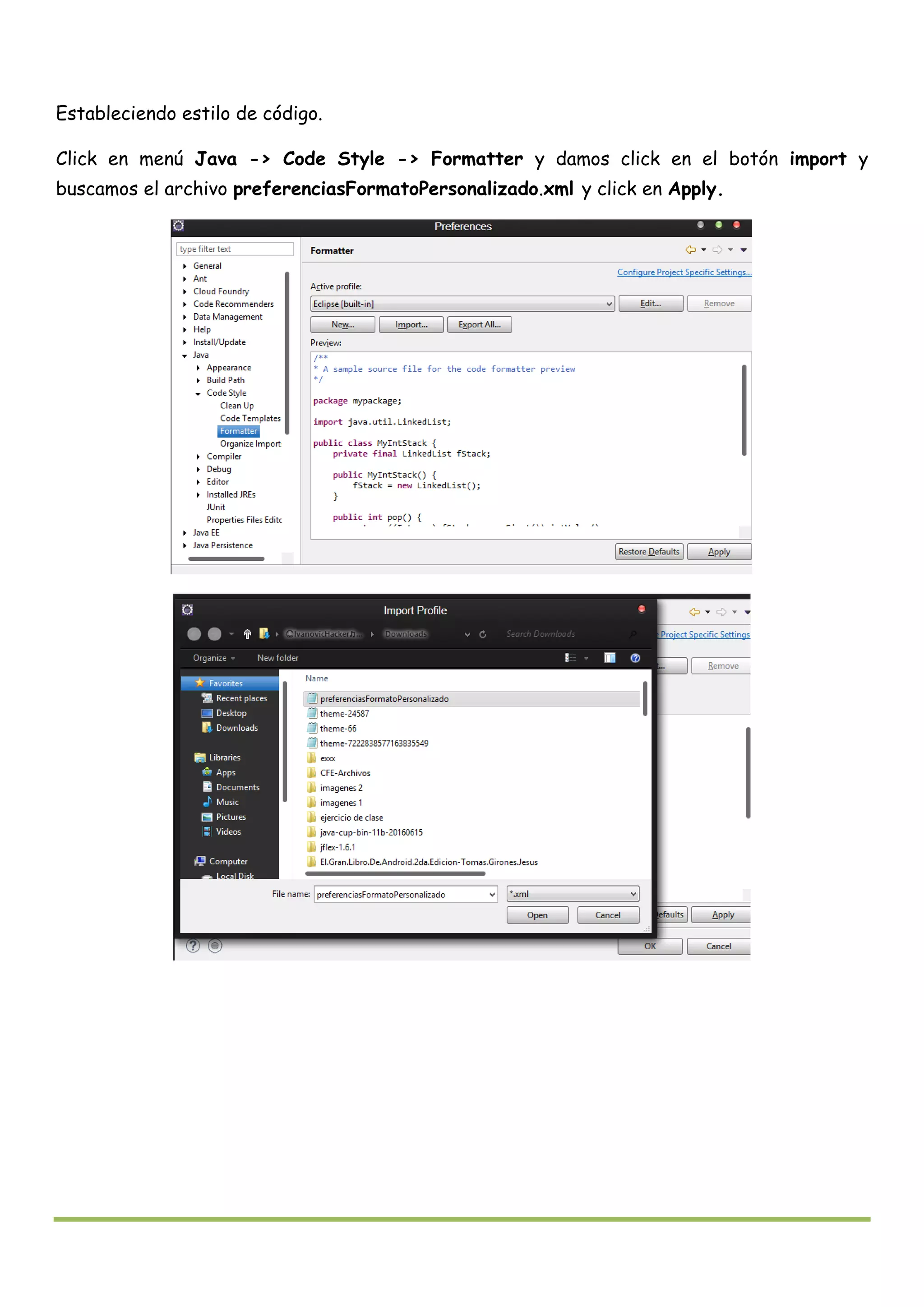 Estableciendo estilo de código.
Click en menú Java -> Code Style -> Formatter y damos click en el botón import y
buscamos el archivo preferenciasFormatoPersonalizado.xml y click en Apply.
 