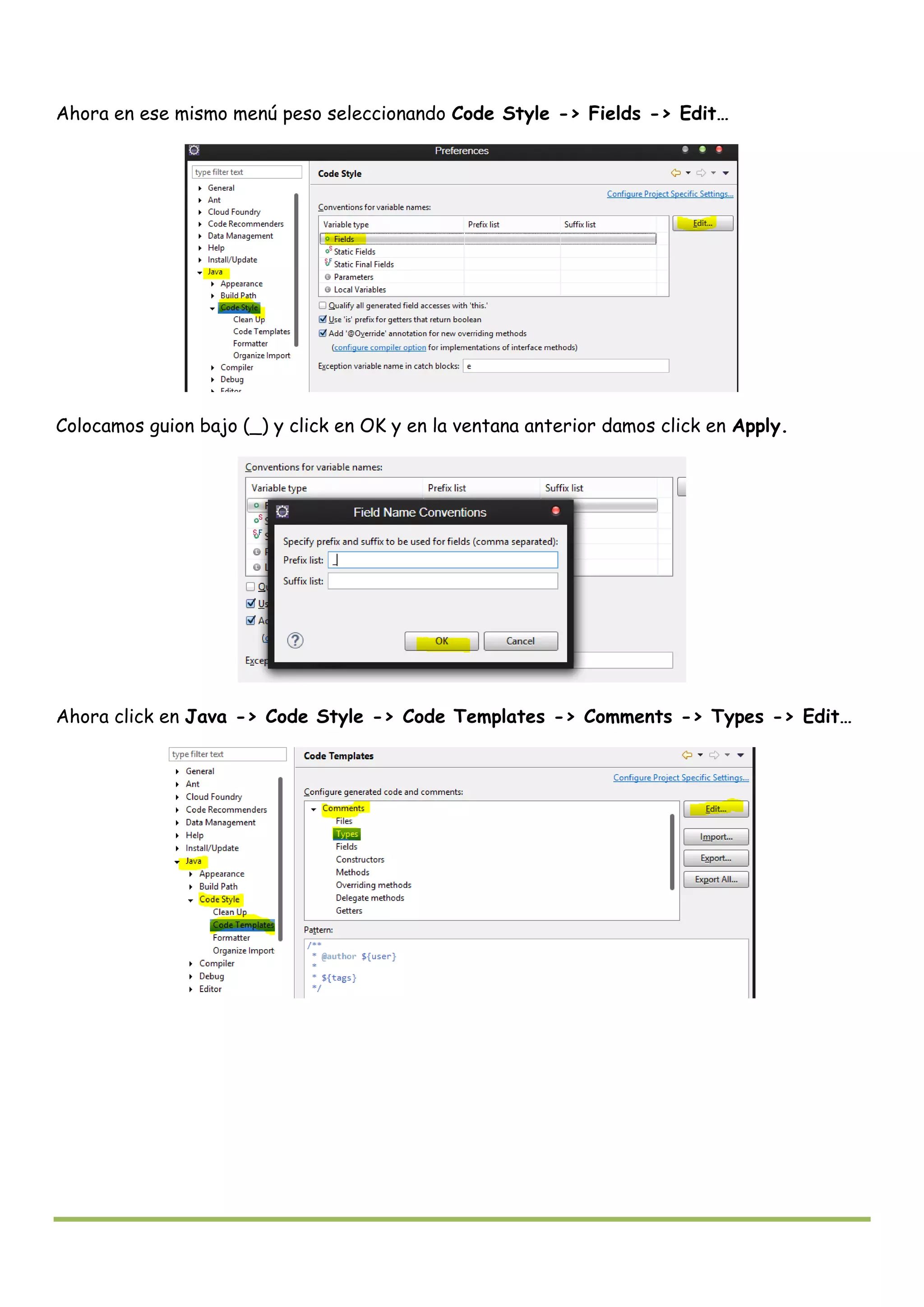 Ahora en ese mismo menú peso seleccionando Code Style -> Fields -> Edit…
Colocamos guion bajo (_) y click en OK y en la ventana anterior damos click en Apply.
Ahora click en Java -> Code Style -> Code Templates -> Comments -> Types -> Edit…
 