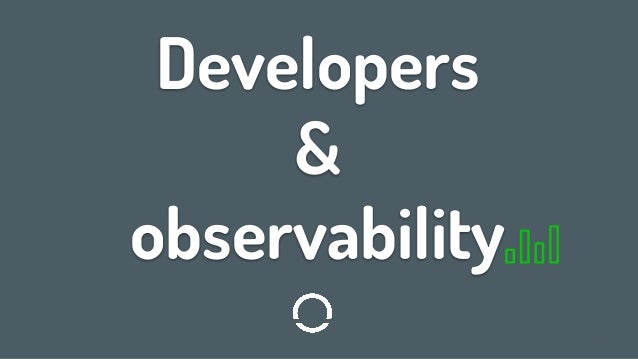 Developers
&
observability
1
 