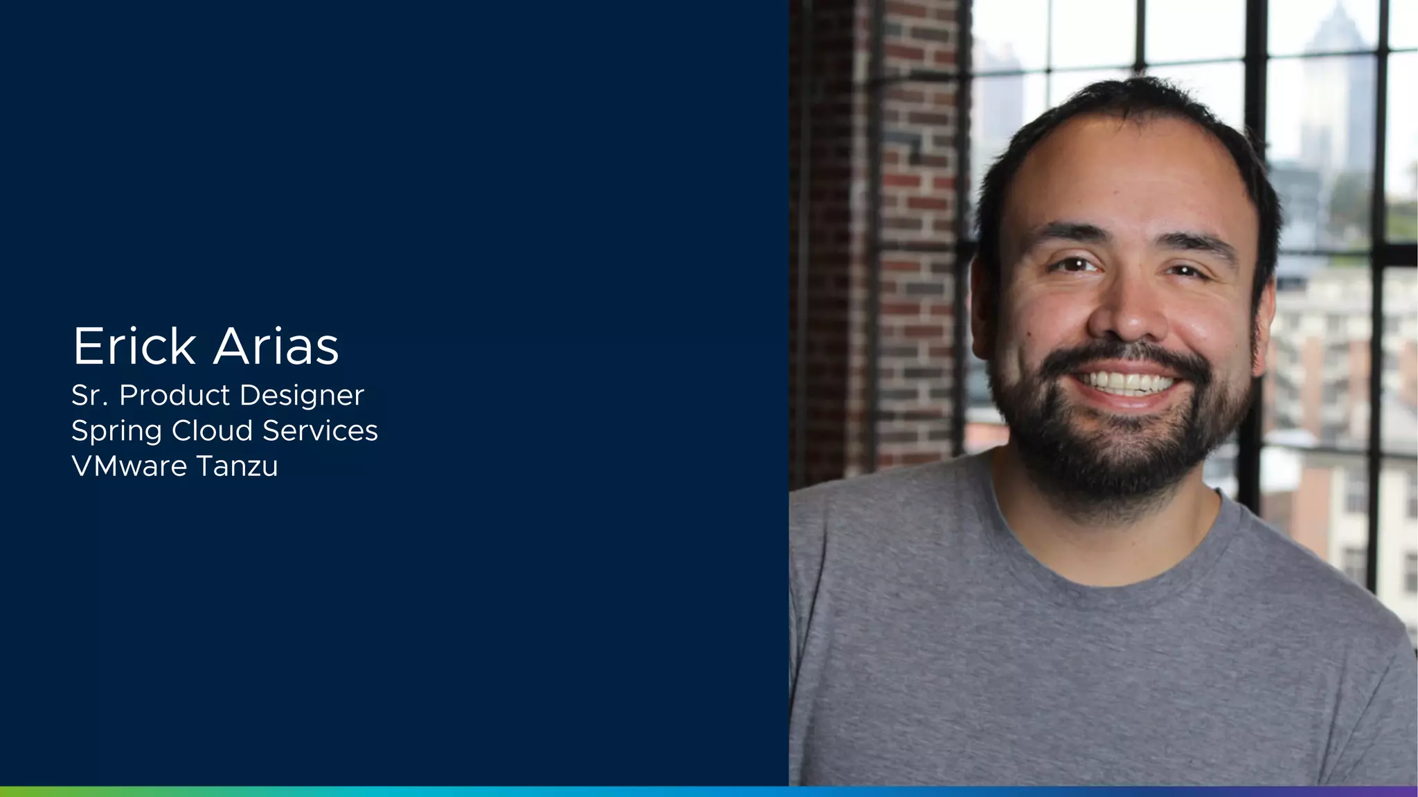 3
Erick Arias
Sr. Product Designer
Spring Cloud Services
VMware Tanzu
3
 