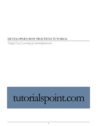 i
DEVELOPER’S BEST PRACTICES TUTORIAL
Simply Easy Learning by tutorialspoint.com
tutorialspoint.com
 