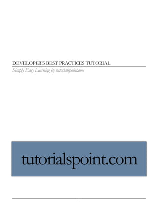 i
DEVELOPER’S BEST PRACTICES TUTORIAL
Simply Easy Learning by tutorialspoint.com
tutorialspoint.com
 