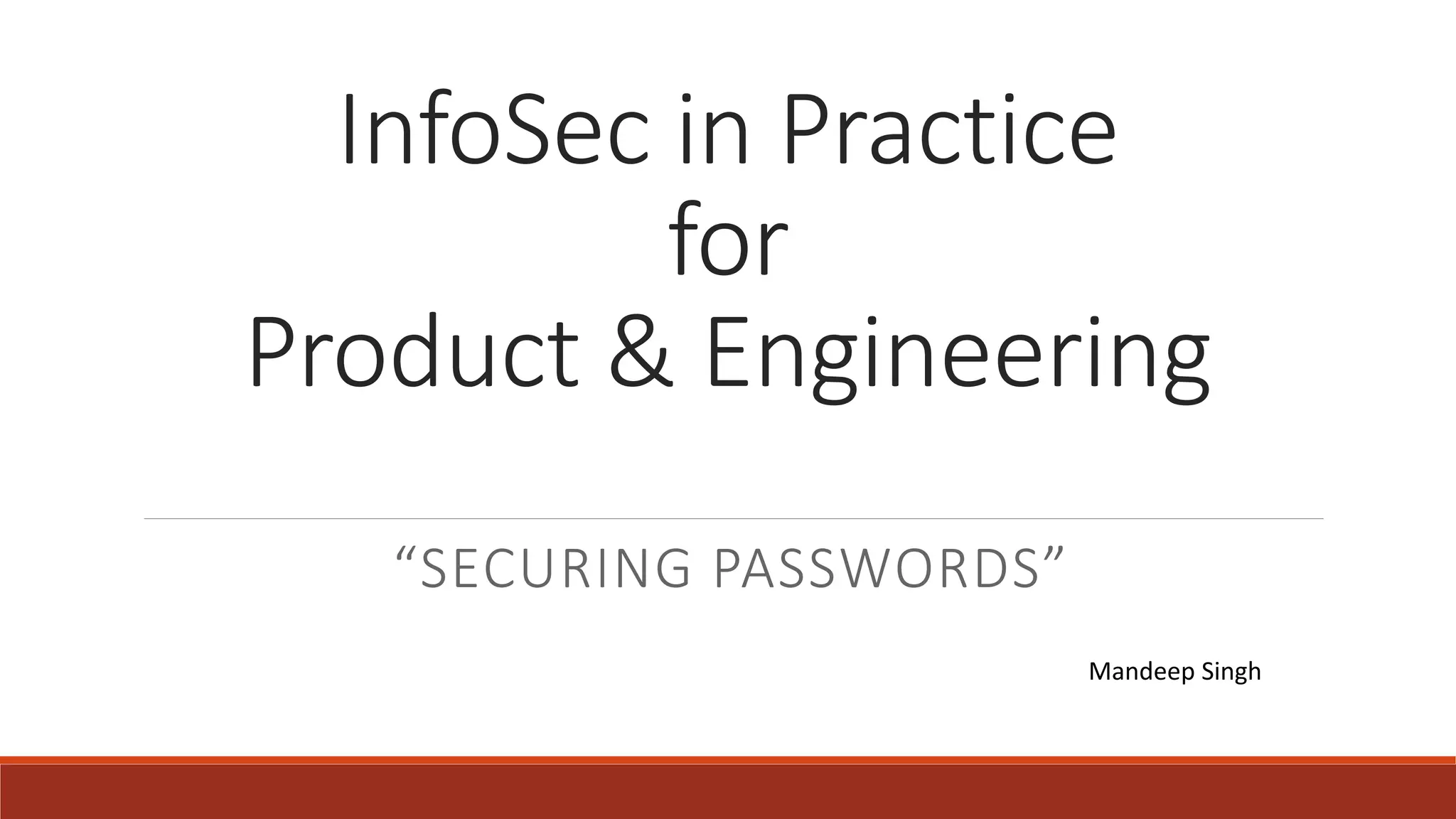 InfoSec in Practice
for
Product & Engineering
“SECURING PASSWORDS”
Mandeep Singh
 