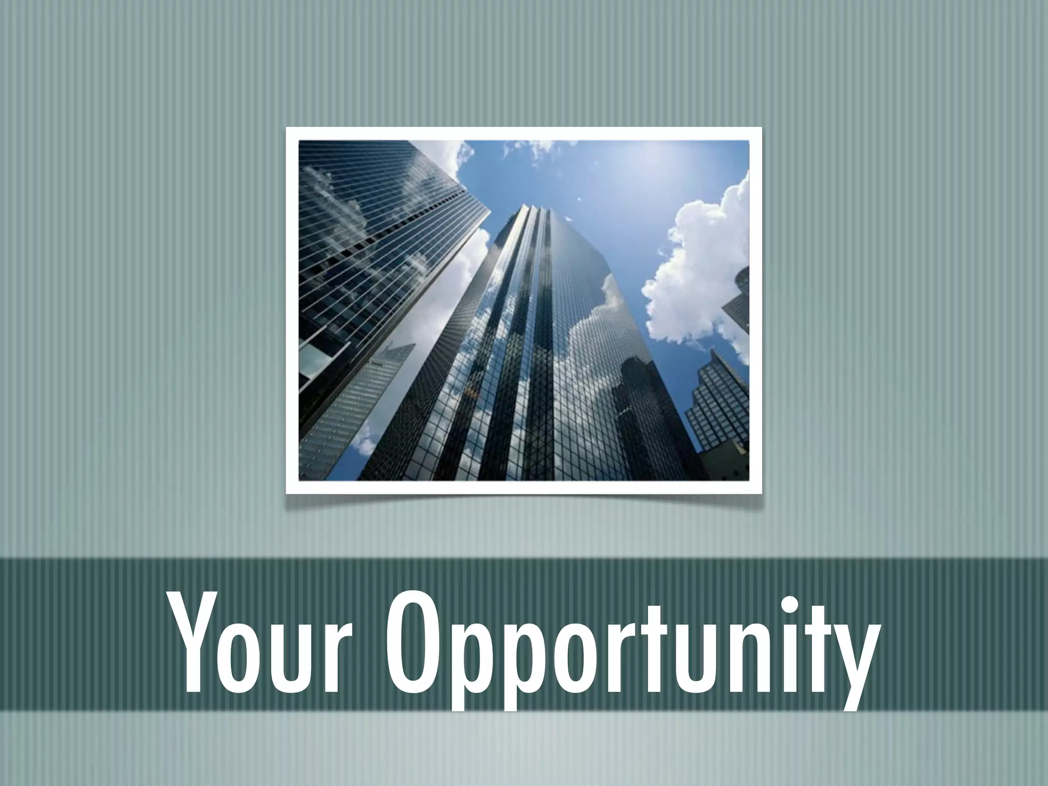 Your Opportunity
 