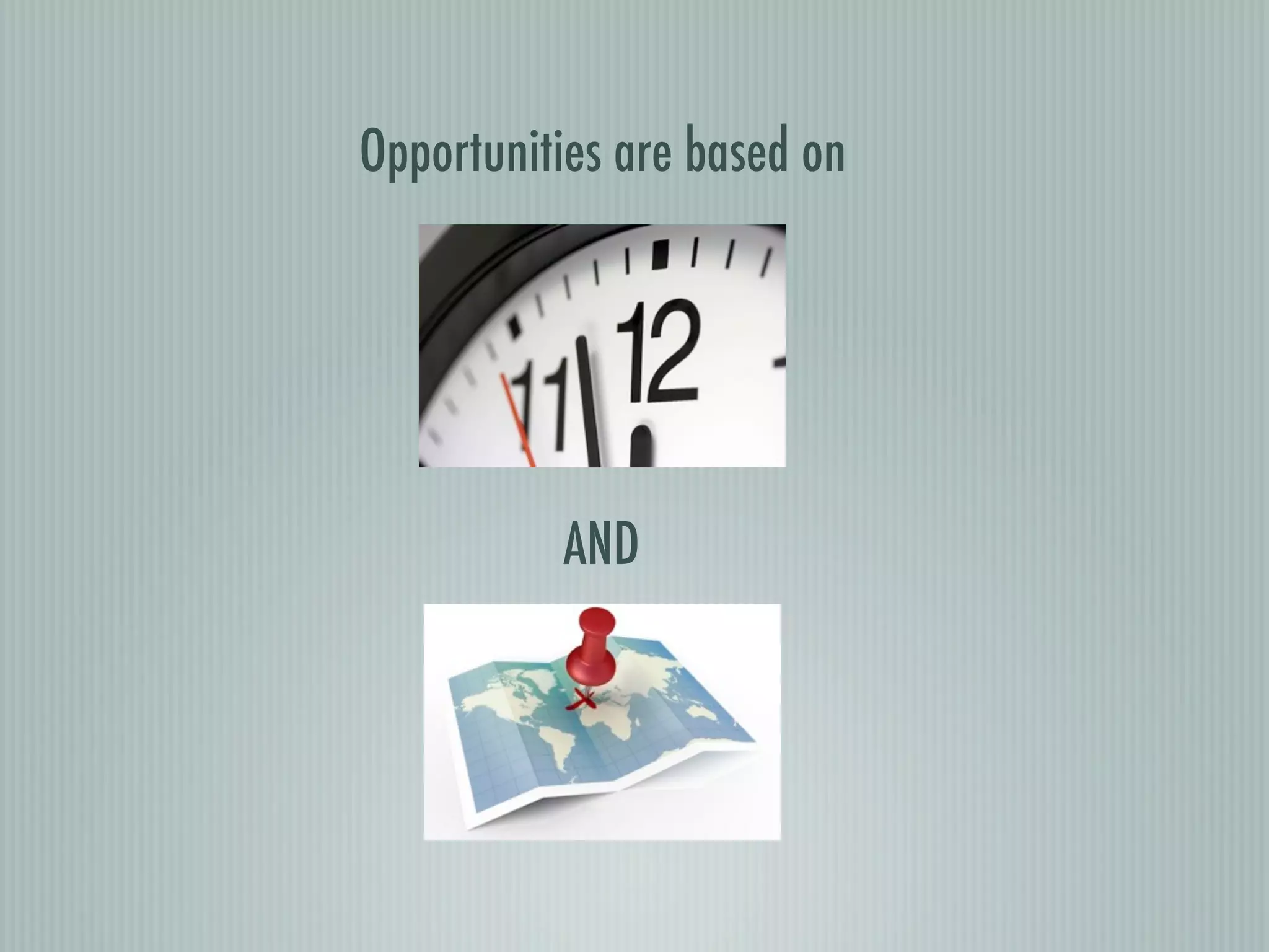 Opportunities are based on




          AND
 