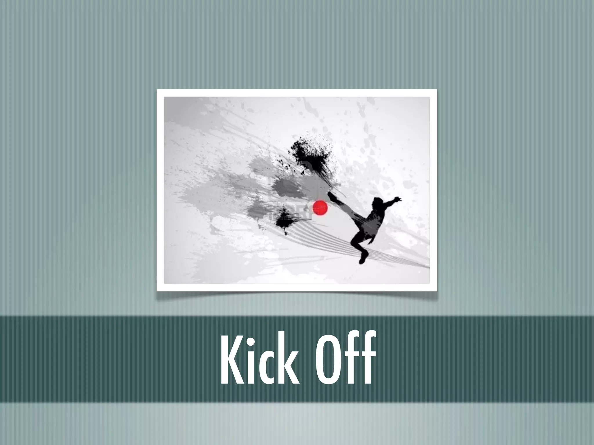 Kick Off
 