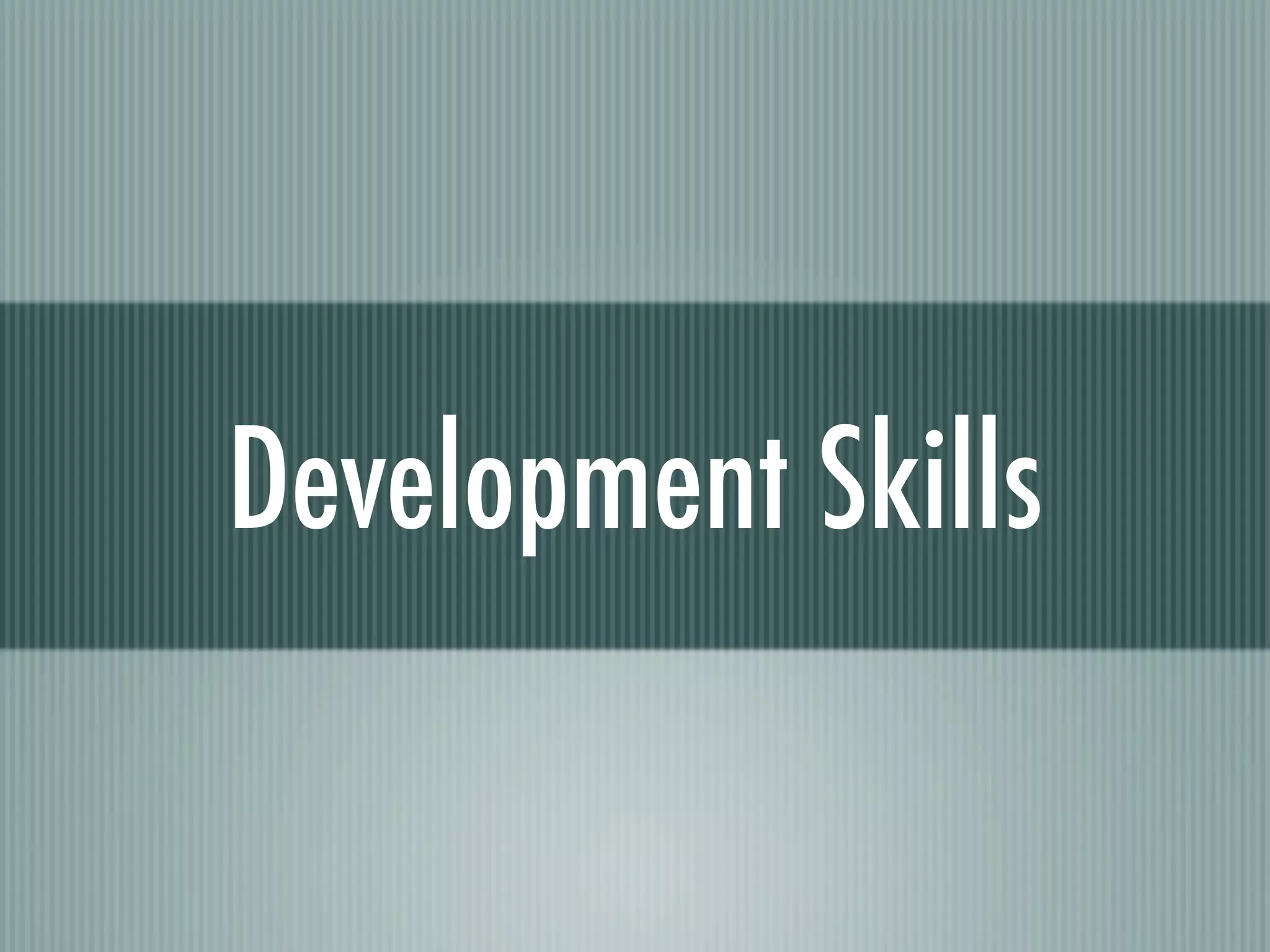 Development Skills
 