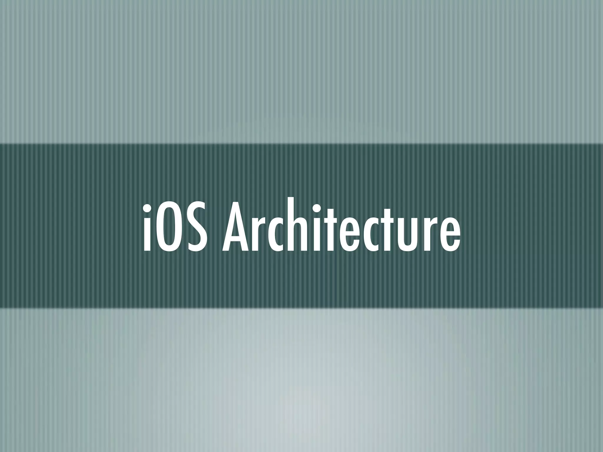iOS Architecture
 