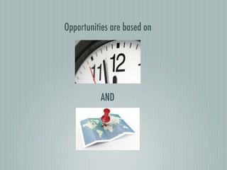 Opportunities are based on




          AND
 