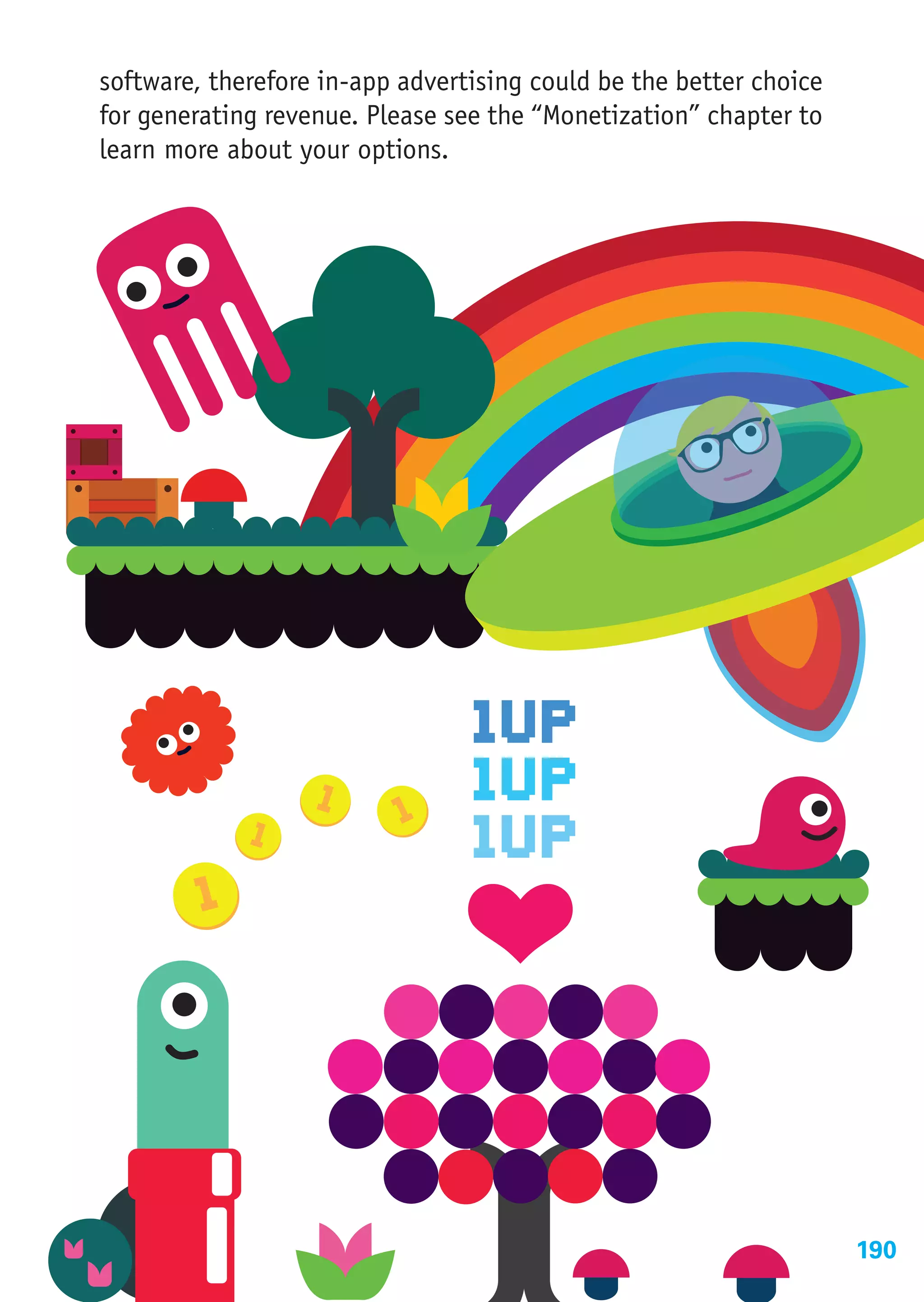 software, therefore in-app advertising could be the better choice
for generating revenue. Please see the “Monetization” chapter to
learn more about your options.




                                                                    190
 