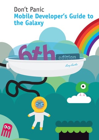 Don’t Panic
Mobile Developer’s Guide to
the Galaxy
 