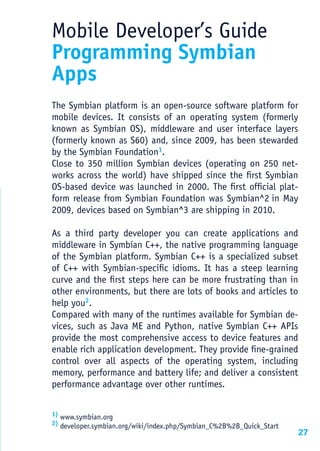 Mobile Developer’s Guide
Programming Symbian
Apps
The Symbian platform is an open-source software platform for
mobile devi...