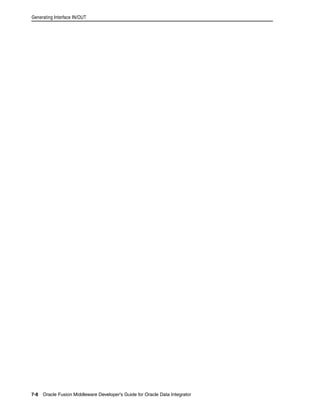 Generating Interface IN/OUT 
7-8 Oracle Fusion Middleware Developer's Guide for Oracle Data Integrator 
 