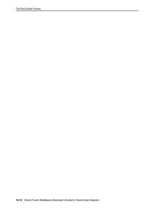 The Data Quality Process 
16-10 Oracle Fusion Middleware Developer's Guide for Oracle Data Integrator 
 