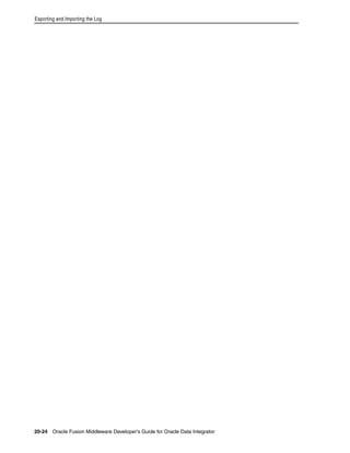 Exporting and Importing the Log 
20-24 Oracle Fusion Middleware Developer's Guide for Oracle Data Integrator 
 