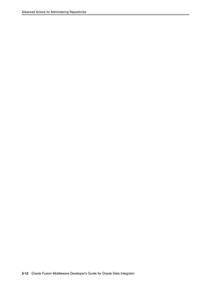 Advanced Actions for Administering Repositories 
3-12 Oracle Fusion Middleware Developer's Guide for Oracle Data Integrator 
 