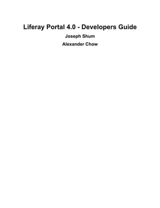 Liferay Portal 4.0 - Developers Guide
             Joseph Shum
            Alexander Chow
 
