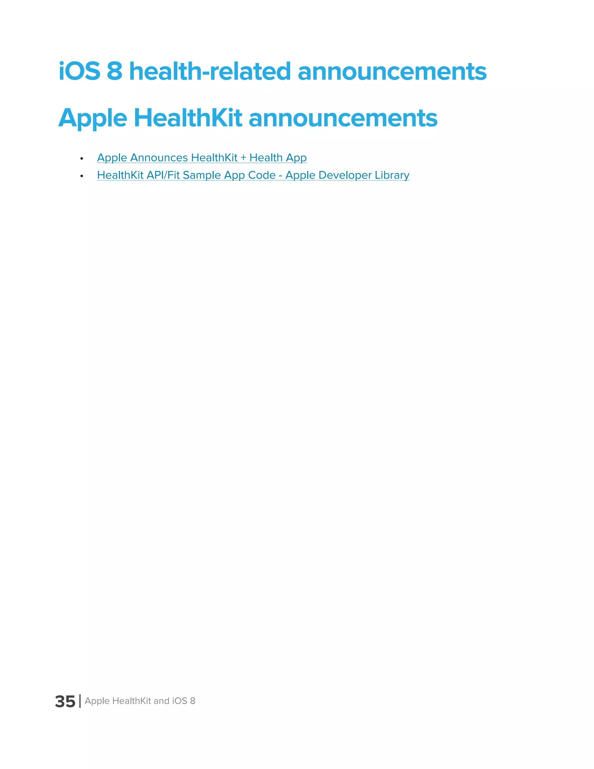 35 Apple HealthKit and iOS 8
iOS 8 health-related announcements
Apple HealthKit announcements
•	 Apple Announces HealthKit + Health App
•	 HealthKit API/Fit Sample App Code - Apple Developer Library
 
