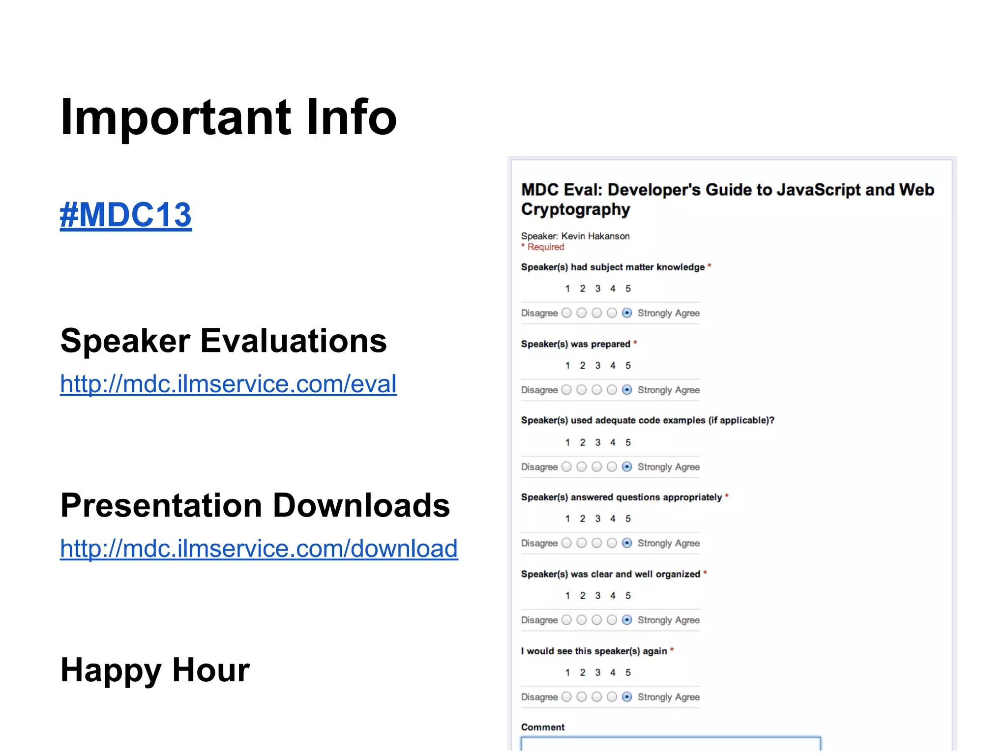Important Info
#MDC13

Speaker Evaluations
http://mdc.ilmservice.com/eval

Presentation Downloads
http://mdc.ilmservice.com/download

Happy Hour

 