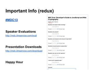 Important Info (redux)
#MDC13

Speaker Evaluations
http://mdc.ilmservice.com/eval

Presentation Downloads
http://mdc.ilmservice.com/download

Happy Hour

 