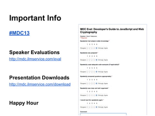 Important Info
#MDC13

Speaker Evaluations
http://mdc.ilmservice.com/eval

Presentation Downloads
http://mdc.ilmservice.co...