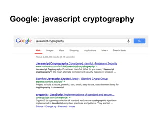Stanford Javascript Crypto Library
● SJCL is "a secure, powerful, fast, small,
easy-to-use, cross-browser library for
cryp...