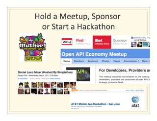 Hold	
  a	
  Meetup,	
  Sponsor	
  	
  
 or	
  Start	
  a	
  Hackathon	
  
 