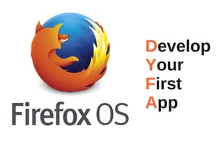 Develop
Your
First
App
 