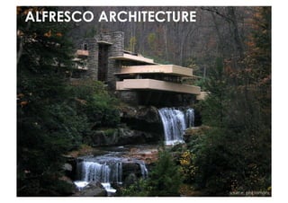 ALFRESCO ARCHITECTURE




                        source: phil romans
 